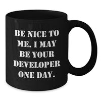 Load image into Gallery viewer, Funny Developer Gifts from Friends, Be Nice to Me I May Be Your Developer One Day, Black Coffee Mug for Developer - Additional