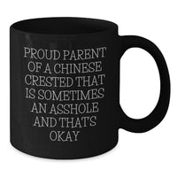 Load image into Gallery viewer, Chinese Crested Dog Lover&#39;s Funny Black Coffee Mug, Gifts from Friends for Proud Parent&#39;s Graduation Unique Gifts, &#39;Proud Parent of a Chinese Crested That Is Sometimes an Asshole and That&#39;s Okay&#39; - Additional
