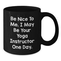 Load image into Gallery viewer, Funny Yoga Instructor Gifts for Men - 'Be Nice To Me. I May Be Your Yoga Instructor One Day.' Black Coffee Mug, Unique Graduation Gifts from Family - Additional