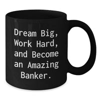 Load image into Gallery viewer, Funny Graduation Unique Gifts for Banker from Friends, Inspirational 'Dream Big Work Hard' Quote Black Coffee Mug, 11oz or 15oz Capacity - Additional