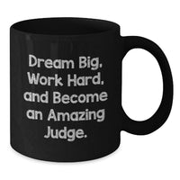 Load image into Gallery viewer, Funny Judge Gift for Him or Her, Black Coffee Mug, Dream Big, Work Hard, Become Amazing Judge, Gifts from Friends, Family, Coworkers, Unique Graduation - Additional
