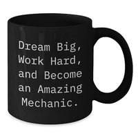 Load image into Gallery viewer, Mechanic Gifts from Friends, Inspirational Black Coffee Mug for Graduation Unique Gifts, Dream Big Work Hard Quote, Ceramic 11oz or 15oz - Additional