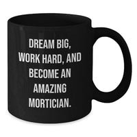 Load image into Gallery viewer, Funny Mortician Gifts from Friends to Inspire Graduation Unique Black Coffee Mugs with Dream Big Quote - Additional