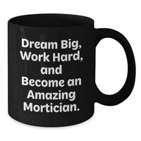 Load image into Gallery viewer, Mortician Gifts, Unique Graduation Gifts from Friends, Funny 'Dream Big, Work Hard' Black Coffee Mug - Additional