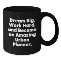 Load image into Gallery viewer, Inspiring Urban Planner Gifts from Friends, 11oz or 15oz Black Coffee Mug - 'Dream Big, Work Hard, And Become An Amazing Urban Planner.' - Additional