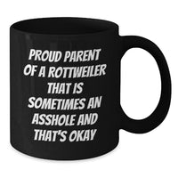 Load image into Gallery viewer, Rottweiler Dog Lover&#39;s Funny Quote Black Coffee Mug, Gifts from Friends for Rottweiler Dog Parents, Birthday Unique Treats, Proud Parent of a Rottweiler That Is Sometimes an Asshole and That&#39;s Okay - Additional
