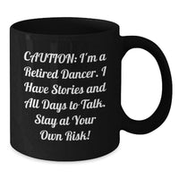 Load image into Gallery viewer, Funny Dancer Black Coffee Mug Gifts for Dancer Friends, Gifts from Men, Women, Friends, Coworkers, Family - Caution: I'm A Retired Dancer. - Additional
