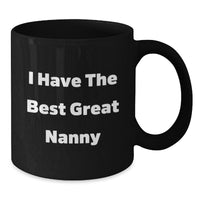 Load image into Gallery viewer, Funny Nanny Quotes Gifts from Friends for Nanny&#39;s Graduation Unique Black Coffee Mug, I Have The Best Great Nanny - Additional
