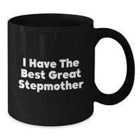 Load image into Gallery viewer, Funny Stepmother Gifts from Men - &#39;I Have The Best Great Stepmother&#39; Black Coffee Mug, Birthday Unique Presents for Her, Black Ceramic Mug with 11oz or 15oz Capacity, Microwave and Dishwasher Safe - Additional
