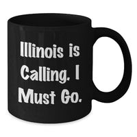 Load image into Gallery viewer, Funny Illinois Gifts from Friends, Black Coffee Mugs for Birthday Unique Illinois Lovers, Illinois Is Calling I Must Go. - Additional