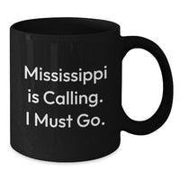 Load image into Gallery viewer, Funny Mississippi Gifts for Men Birthday Unique Mugs from Friends - Mississippi Is Calling I Must Go Black Coffee Mug - Additional