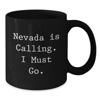 Load image into Gallery viewer, Nevada Inspirational Funny Gifts from Friends for Birthday Unique Black Coffee Mug, 'Nevada Is Calling. I Must Go.' Quote, 11oz or 15oz Ceramic Mug, Microwave and Dishwasher Safe. - Additional
