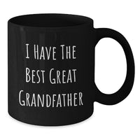 Load image into Gallery viewer, Funny Grandfather Quotes Black Coffee Mugs Gifts from Men to Grandfather for Graduation, Inspirational I Have The Best Great Grandfather, Black Coffee Mug, Microwave and Dishwasher Safe - Additional
