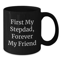 Load image into Gallery viewer, Funny Stepdad Gift, First My Stepdad, Forever My Friend Black Coffee Mug for Graduation Unique Gifts from Men to Stepdad - Additional