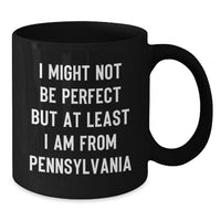 Load image into Gallery viewer, Funny Pennsylvania Gifts from Friends - I Might Not Be Perfect But At Least I Am From Pennsylvania Black Coffee Mug for Graduation - Additional
