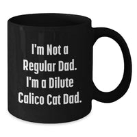 Load image into Gallery viewer, Funny Dilute Calico Cat Gifts, Black Coffee Mugs, Unique Christmas Mug for Dilute Calico Cat Dad, 'I'm Not A Regular Dad. I'm A Dilute Calico Cat Dad.' - Additional