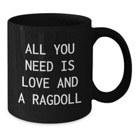 Load image into Gallery viewer, Ragdoll Cat Lovers Gifts from Family to Friends, Black Coffee Mug for Graduation, All You Need Is Love And A Ragdoll, Funny Quote - Additional
