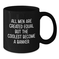 Load image into Gallery viewer, Funny Banker Gifts for Graduation, Black Coffee Mug with Quote &#39;All Men Are Created Equal But The Coolest Become A Banker&#39;, Gifts from Friends to Banker, 11oz or 15oz - Additional
