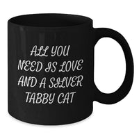 Load image into Gallery viewer, Silver Tabby Cat Gifts from Friends for Graduation, All You Need Is Love And A Silver Tabby Cat Quote Black Coffee Mug, Gifts for Men, Women, Family - Additional
