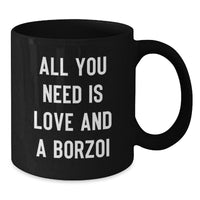 Load image into Gallery viewer, Funny Borzoi Dog Lover Gifts from Friends and Family, Christmas Unique Mugs, &#39;All You Need Is Love And A Borzoi&#39; Quote on Black Coffee Mugs - Additional
