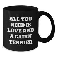 Load image into Gallery viewer, Cairn Terrier Dog Lover Funny Gift for Friends Family Black Christmas Coffee Mug All You Need Is Love And A Cairn Terrier - Additional
