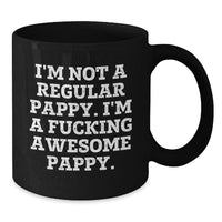 Load image into Gallery viewer, Funny Pappy Gifts - &#39;I&#39;m Not A Regular Pappy. I&#39;m A F--king Awesome Pappy.&#39; Black Coffee Mugs, Gifts from Men to Pappy, Unique Graduation Gifts for Him - Additional
