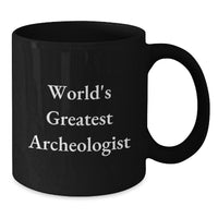 Load image into Gallery viewer, Funny Archeologist Black Coffee Mug Gifts from Friends for World&#39;s Greatest Archeologist Lover Christmas Unique Presents - Additional
