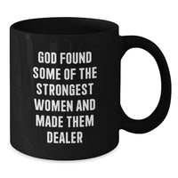 Load image into Gallery viewer, Funny Dealer Gifts from Men - Black Coffee Mug for Strong Women Graduation Unique Gifts, 'God Found Some Of The Strongest Women And Made Them Dealer' Quote - Additional