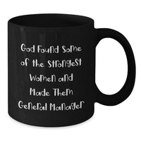 Load image into Gallery viewer, Funny General Manager Gifts for Women, Inspirational Black Coffee Mug for Graduation, 'God Found Some Of The Strongest Women And Made Them General Manager' Quote Mug - Additional