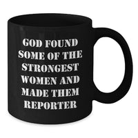 Load image into Gallery viewer, Funny Reporter Gifts for Her, God Found Some Of The Strongest Women And Made Them Reporter, Black Coffee Mug, Graduation Unique Gifts from Women - Additional
