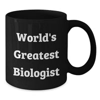 Load image into Gallery viewer, Witty Biologist Gifts - &#39;World&#39;s Greatest Biologist&#39; Funny Quote Black Coffee Mug, Perfect for Graduation, Gifts from Family, Friends, or Coworkers - Additional
