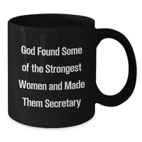 Load image into Gallery viewer, Secretary Appreciation Gifts from Friends, Unique Black Coffee Mug for Strong Women, Funny Quote: &#39;God Found Some Of The Strongest Women And Made Them Secretary&#39; - Additional
