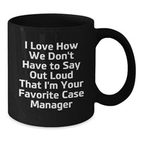 Load image into Gallery viewer, Funny Case Manager Gifts from Coworkers - I Love How We Don&#39;t Have To Say Out Loud That I&#39;m Your Favorite Case Manager Quote on Black Coffee Mug for Graduation - Additional
