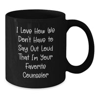 Load image into Gallery viewer, Funny Counselor Gifts for Graduation - Gifts from Friends to Favorite Counselor, Black Coffee Mug, 'I Love How We Don't Have To Say Out Loud That I'm Your Favorite Counselor' - Additional