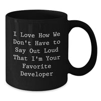 Load image into Gallery viewer, Funny Developer Gifts from Friends and Family - &#39;I Love How We Don&#39;t Have To Say Out Loud That I&#39;m Your Favorite Developer&#39; Black Coffee Mug for Graduation - Additional
