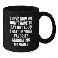 Load image into Gallery viewer, Funny Marketing Manager Gifts, Black Coffee Mug for Graduation Day, 'I Love How We Don't Have To Say Out Loud That I'm Your Favorite' Quote - Additional