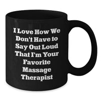 Load image into Gallery viewer, Funny Massage Therapist Gifts from Friends for Graduation Unique - 'I Love How We Don't Have To Say Out Loud That I'm Your Favorite Massage Therapist' Black Coffee Mug - Additional