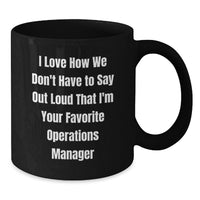Load image into Gallery viewer, Funny Operations Manager Birthday Unique Gift for Coworkers Black Coffee Mugs I Love How We Don't Have To Say Out Loud That I'm Your Favorite Operations Manager - Additional