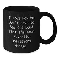 Load image into Gallery viewer, Funny Operations Manager Gifts, Black Coffee Mug - Perfect Birthday Present from Coworkers to Operations Manager, I Love How We Don't Have To Say Out Loud That I'm Your Favorite Operations Manager - Additional