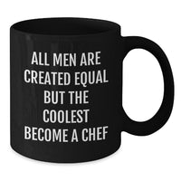 Load image into Gallery viewer, Funny Chef Black Coffee Mug, Inspirational Quote Gifts for Men, Graduation Unique Gifts from Friends, &#39;All Men Are Created Equal But The Coolest Become A Chef&#39; - Additional
