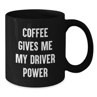 Load image into Gallery viewer, Funny Driver Gifts from Friends, Black Coffee Mug for Christmas Unique Presents, Coffee Gives Me My Driver Power - Additional