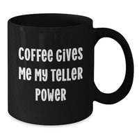 Load image into Gallery viewer, Funny Teller Christmas Unique Gifts Gifts from Men and Women for Teller, Black Coffee Mug, Coffee Gives Me My Teller Power - Additional