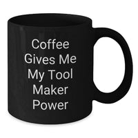 Load image into Gallery viewer, Funny Tool Maker Gifts from Men, Black Coffee Mug 'Coffee Gives Me My Tool Maker Power', Christmas Unique Presents for Tool Maker Enthusiasts - Additional