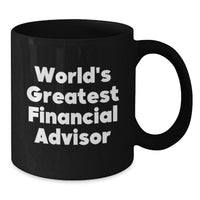 Load image into Gallery viewer, Funny World&#39;s Greatest Financial Advisor Gifts for Men, Women, Friends, Coworkers, Family - Black Coffee Mug, 11oz or 15oz, Microwave Dishwasher Safe - Additional
