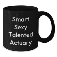 Load image into Gallery viewer, Funny Actuary Gifts for Friends - Smart Sexy Talented Actuary Black Coffee Mug, Birthday Unique Gifts from Men to Actuary - Additional