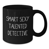 Load image into Gallery viewer, Smart Sexy Talented Detective Christmas Unique Gifts from Friends to Family - Funny Detective Black Coffee Mug, Great Gift Ideas for Detective Enthusiasts, 11oz or 15oz Ceramic Mug - Additional