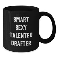 Load image into Gallery viewer, Smart Sexy Talented Drafter Gifts from Men to Friends - Funny Black Coffee Mug for Drafter, Unique Christmas Unique Gifts for Men, Women, Friends and Coworkers - Additional