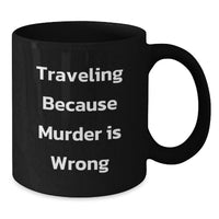 Load image into Gallery viewer, Traveling Because Murder Is Wrong Funny Black Coffee Mug Gifts for Traveling Men from Friends - Additional