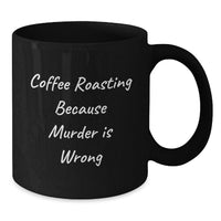 Load image into Gallery viewer, Funny Coffee Roasting Quotes Gifts from Friends for Coffee Roasting Enthusiasts Graduation Unique Mugs Black Coffee Mug Coffee Roasting Because Murder Is Wrong - Additional