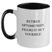Load image into Gallery viewer, Funny Optometrist Gifts from Men to Women Friends or Family Members - Two Tone Coffee Mugs with 'Retired Optometrist. Figure It Out Yourself.' Quote for Christmas - Main